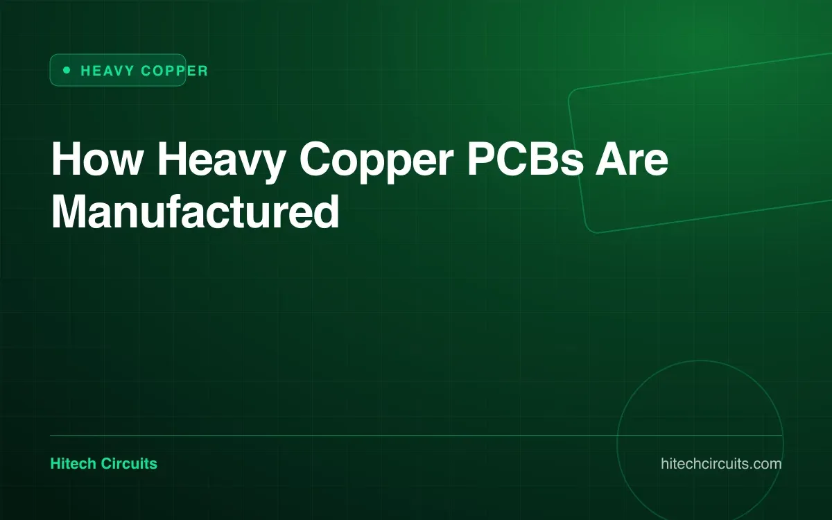 How Heavy Copper PCBs Are Manufactured